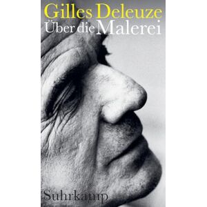 Deleuze, Gilles Über die Malerei: Vorlesungen März-Juni 1981 Die legendären Vorlesungen des großen Philosophen Deleuze, Gilles Über die Malerei: Vorlesungen März-Juni 1981 Die legendären Vorlesungen des großen Philosophen
