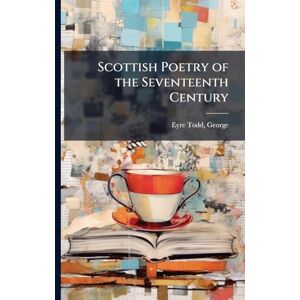 Scottish Poetry of the Seventeenth Century Scottish Poetry of the Seventeenth Century