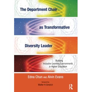 Chun, Edna The Department Chair as Transformative Diversity Leader: Building Inclusive Learning Environments in Higher Education Chun, Edna The Department Chair as Transformative Diversity Leader: Building Inclusive Learning Environments in Higher Education