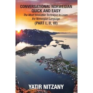 Nitzany, Yatir Conversational Norwegian Quick and Easy: The Most Innovative Technique to Learn the Norwegian Language Nitzany, Yatir Conversational Norwegian Quick and Easy: The Most Innovative Technique to Learn the Norwegian Language