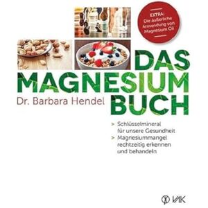 Hendel, Barbara Das Magnesium-Buch: Schlüsselmineral für unsere Gesundheit Magnesiummangel rechtzeitig erkennen und behandeln Hendel, Barbara Das Magnesium-Buch: Schlüsselmineral für unsere Gesundheit Magnesiummangel rechtzeitig erkennen und behandeln