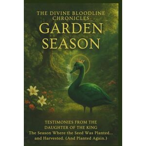 King, Venus Garden Season: Testimonies from the Daughter of the King: 5 (The Divine Bloodline Chronicles) King, Venus Garden Season: Testimonies from the Daughter of the King: 5 (The Divine Bloodline Chronicles)