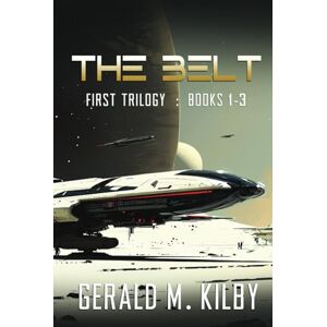 Kilby, Gerald M. The Belt: Books 1 3 (BELT BOXSET) Kilby, Gerald M. The Belt: Books 1 3 (BELT BOXSET)