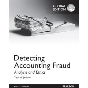 Jackson Detecting Accounting Fraud: Analysis and Ethics, Global Edition Jackson Detecting Accounting Fraud: Analysis and Ethics, Global Edition