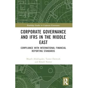 Abdelqader, Muath Corporate Governance and IFRS in the Middle East: Compliance with International Financial Reporting Standards (Routledge Studies in Corporate Governance) Abdelqader, Muath Corporate Governance and IFRS in the Middle East: Compliance with International Financial Reporting Standards (Routledge Studies in Corporate Governance)