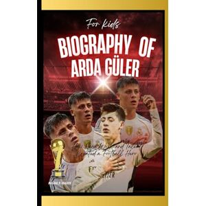 Frazier, Natalie D. Biography of Arda Güler for Kids: How Hard Work and Talent Created a Football Hero Frazier, Natalie D. Biography of Arda Güler for Kids: How Hard Work and Talent Created a Football Hero