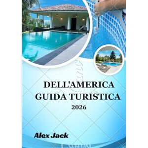 Jack, Alex Guida turistica dell'America 2026: “Il compagno di viaggio definitivo per gli Stati Uniti 2026 Jack, Alex Guida turistica dell'America 2026: “Il compagno di viaggio definitivo per gli Stati Uniti 2026
