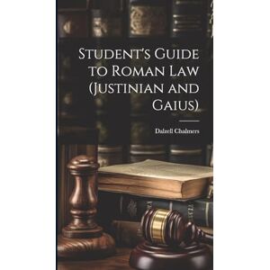 Chalmers, Dalzell Student's Guide to Roman Law (Justinian and Gaius) Chalmers, Dalzell Student's Guide to Roman Law (Justinian and Gaius)