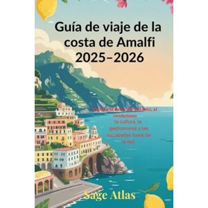 Atlas, Sage Guía de viaje de la costa de Amalfi 2025–2026: Explora la tierra del encanto, el senderismo, la cultura, la gastronomía y las escapadas fuera de la red. Atlas, Sage Guía de viaje de la costa de Amalfi 2025–2026: Explora la tierra del encanto, el senderismo, la cultura, la gastronomía y las escapadas fuera de la red.