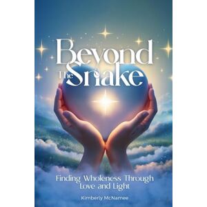 McNamee, Kimberly Beyond The Snake Finding wholeness Through Love And Light McNamee, Kimberly Beyond The Snake Finding wholeness Through Love And Light