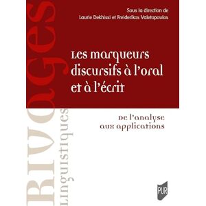 Dekhissi, Laure Les marqueurs discursifs à l'oral et à l'écrit: De l'analyse aux applications Dekhissi, Laure Les marqueurs discursifs à l'oral et à l'écrit: De l'analyse aux applications