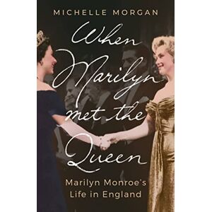 Morgan, Michelle When Marilyn Met the Queen: Marilyn Monroe's Life in England Morgan, Michelle When Marilyn Met the Queen: Marilyn Monroe's Life in England