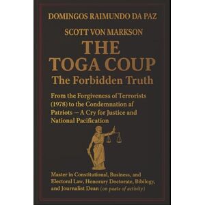 DA PAZ, PROF DOMINGOS RAIMUNDO THE TOGA COUP: The Forbidden Truth: THE TOGA COUP: The Forbidden Truth DA PAZ, PROF DOMINGOS RAIMUNDO THE TOGA COUP: The Forbidden Truth: THE TOGA COUP: The Forbidden Truth