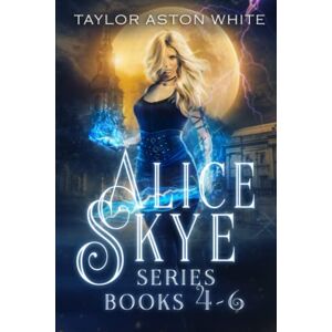 Taylor The Alice Skye Series Books 4-6: A Witch Detective Urban Fantasy (Alice Skye Bundle) Taylor The Alice Skye Series Books 4-6: A Witch Detective Urban Fantasy (Alice Skye Bundle)