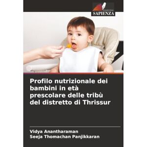 Anantharaman, Vidya Profilo nutrizionale dei bambini in età prescolare delle tribù del distretto di Thrissur Anantharaman, Vidya Profilo nutrizionale dei bambini in età prescolare delle tribù del distretto di Thrissur
