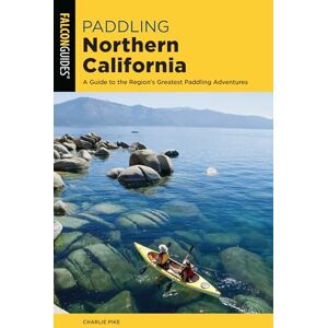 Pike, Charles Paddling Northern California: A Guide To The Region's Greatest Paddling Adventures (Paddling Series) Pike, Charles Paddling Northern California: A Guide To The Region's Greatest Paddling Adventures (Paddling Series)