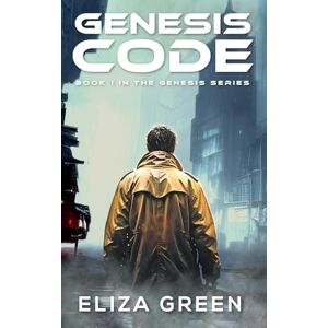 Green, Eliza Genesis Code: A Dystopian Society Thriller (Book 1, Genesis Series) Green, Eliza Genesis Code: A Dystopian Society Thriller (Book 1, Genesis Series)