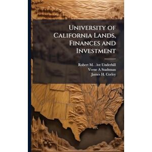 Underhill, Robert M B 1893 Ive University of California Lands, Finances and Investment Underhill, Robert M B 1893 Ive University of California Lands, Finances and Investment