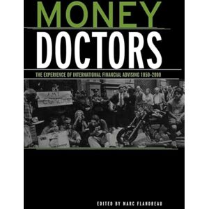Money Doctors: The Experience of International Financial Advising 1850-2000 (Routledge International Studies in Money and Banking) Money Doctors: The Experience of International Financial Advising 1850-2000 (Routledge International Studies in Money and Banking)