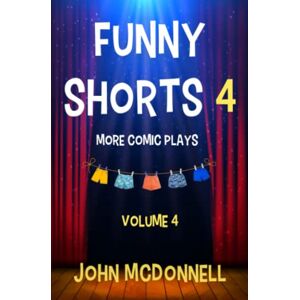 McDonnell, John Funny Shorts 4: More Comic Plays (Funny Shorts Comic Plays) McDonnell, John Funny Shorts 4: More Comic Plays (Funny Shorts Comic Plays)