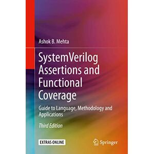 Mehta, Ashok B. System Verilog Assertions and Functional Coverage: Guide to Language, Methodology and Applications Mehta, Ashok B. System Verilog Assertions and Functional Coverage: Guide to Language, Methodology and Applications