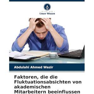 Ahmed Faktoren, die die Fluktuationsabsichten von akademischen Mitarbeitern beeinflussen Ahmed Faktoren, die die Fluktuationsabsichten von akademischen Mitarbeitern beeinflussen