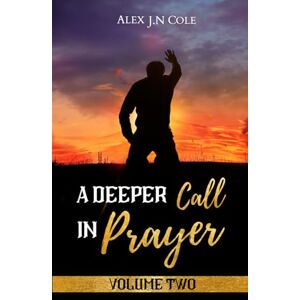 Cole, Alex J.N A Deeper Call: In Prayer Cole, Alex J.N A Deeper Call: In Prayer