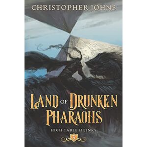 Johns, Christopher Land of Drunken Pharaohs: A GameLit Urban Fantasy: 3 (High Table Hijinks) Johns, Christopher Land of Drunken Pharaohs: A GameLit Urban Fantasy: 3 (High Table Hijinks)