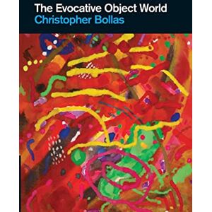Bollas, Christopher The Evocative Object World Bollas, Christopher The Evocative Object World