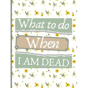Designs, Classic Level What to Do When I am Dead: Important Shit You'll Need When I'm Gone, Making Things Easy for My Family Record Keeper Designs, Classic Level What to Do When I am Dead: Important Shit You'll Need When I'm Gone, Making Things Easy for My Family Record Keeper