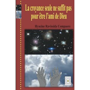 Compaoré, Hyacine Ravissida La croyance seule ne suffit pas pour être l’ami de Dieu Compaoré, Hyacine Ravissida La croyance seule ne suffit pas pour être l’ami de Dieu
