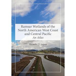 Lopez, Ricardo D. Ramsar Wetlands of the North American West Coast and Central Pacific: An Atlas Lopez, Ricardo D. Ramsar Wetlands of the North American West Coast and Central Pacific: An Atlas