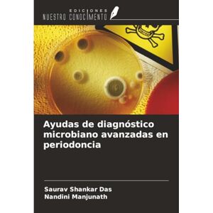Das, Saurav Shankar Ayudas de diagnóstico microbiano avanzadas en periodoncia Das, Saurav Shankar Ayudas de diagnóstico microbiano avanzadas en periodoncia