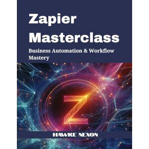 Nexon, Hawke Zapier Masterclass: Business Automation & Workflow Mastery Nexon, Hawke Zapier Masterclass: Business Automation & Workflow Mastery