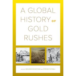 Mountford, Benjamin Global History of Gold Rushes: Volume 25 (California World History Library) Mountford, Benjamin Global History of Gold Rushes: Volume 25 (California World History Library)