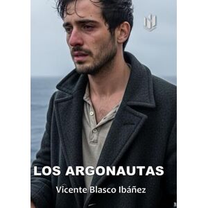 Blasco Ibáñez, Vicente LOS ARGONAUTAS (Annotated) Blasco Ibáñez, Vicente LOS ARGONAUTAS (Annotated)