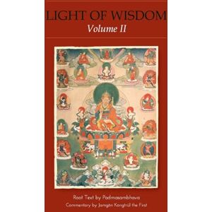 Light of Wisdom, Volume II: A Collection of Padmasambhava's Advice to the Dakini Yeshe Togyal and Other Close Disciples Light of Wisdom, Volume II: A Collection of Padmasambhava's Advice to the Dakini Yeshe Togyal and Other Close Disciples