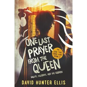Ellis, David Hunter One Last Prayer From The Queen: SALUTE, CELEBRATE, AND SAY GOODBYE Ellis, David Hunter One Last Prayer From The Queen: SALUTE, CELEBRATE, AND SAY GOODBYE