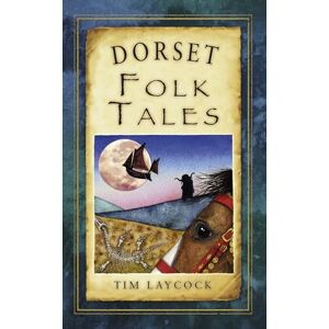 Laycock, Tim Dorset Folk Tales (Folk Tales: United Kingdom) Laycock, Tim Dorset Folk Tales (Folk Tales: United Kingdom)