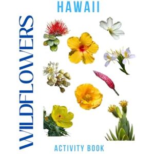 Doon, Ms Rey Wildflowers of Hawaii Activity Book: A Young Explorer's Field Guide to the Native Blooms of Hawaii (Hawaii Nature Explorer Series) Doon, Ms Rey Wildflowers of Hawaii Activity Book: A Young Explorer's Field Guide to the Native Blooms of Hawaii (Hawaii Nature Explorer Series)