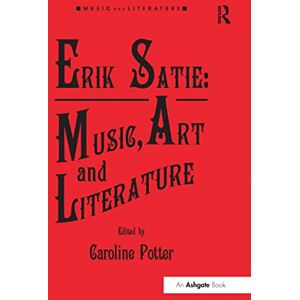 Erik Satie: Music, Art and Literature (Music and Literature) Erik Satie: Music, Art and Literature (Music and Literature)