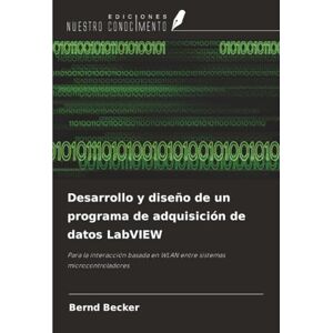 Becker Desarrollo y diseño de un programa de adquisición de datos LabVIEW: Para la interacción basada en WLAN entre sistemas microcontroladores Becker Desarrollo y diseño de un programa de adquisición de datos LabVIEW: Para la interacción basada en WLAN entre sistemas microcontroladores