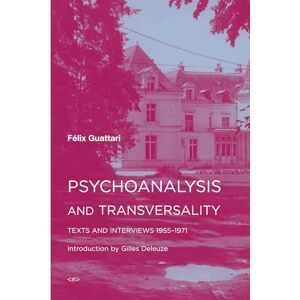 Félix Guattari Psychoanalysis and Transversality: Texts and Interviews 1955--1971 (Semiotext(e) / Foreign Agents) Félix Guattari Psychoanalysis and Transversality: Texts and Interviews 1955--1971 (Semiotext(e) / Foreign Agents)