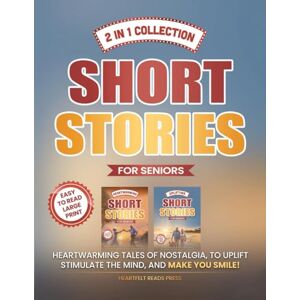Press, Heartfelt Reads 2 in 1 Collection Short Stories for Seniors: Heartwarming Tales of Nostalgia, to Uplift, Stimulate the Mind, and Make You Smile! Press, Heartfelt Reads 2 in 1 Collection Short Stories for Seniors: Heartwarming Tales of Nostalgia, to Uplift, Stimulate the Mind, and Make You Smile!