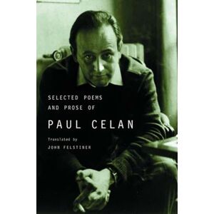 Celan, Paul The Selected Poems and Prose of Paul Celan Celan, Paul The Selected Poems and Prose of Paul Celan