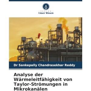 Reddy, Dr Sankepally Chandrasekhar Analyse der Wärmeleitfähigkeit von Taylor-Strömungen in Mikrokanälen Reddy, Dr Sankepally Chandrasekhar Analyse der Wärmeleitfähigkeit von Taylor-Strömungen in Mikrokanälen