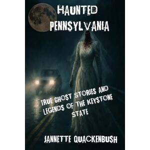 QUACKENBUSH, JANNETTE Haunted Pennsylvania QUACKENBUSH, JANNETTE Haunted Pennsylvania