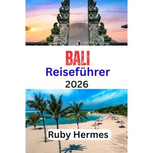Hermes, Ruby Bali Reiseführer 2026: Aktualisiertes und umfassendes Reisehandbuch zur Erkundung von Kultur, Natur und praktische Tipps für jedes Budget Hermes, Ruby Bali Reiseführer 2026: Aktualisiertes und umfassendes Reisehandbuch zur Erkundung von Kultur, Natur und praktische Tipps für jedes Budget