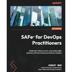 Wen, Robert SAFe® for DevOps Practitioners: Implement robust, secure, and scaled Agile solutions with the Continuous Delivery Pipeline Wen, Robert SAFe® for DevOps Practitioners: Implement robust, secure, and scaled Agile solutions with the Continuous Delivery Pipeline