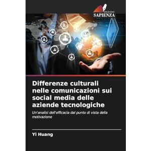 Huang, Yi Differenze culturali nelle comunicazioni sui social media delle aziende tecnologiche: Un'analisi dell'efficacia dal punto di vista della motivazione Huang, Yi Differenze culturali nelle comunicazioni sui social media delle aziende tecnologiche: Un'analisi dell'efficacia dal punto di vista della motivazione